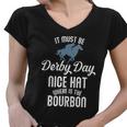 It Must Be Derby Day Nice Hat Where Is The Bourbon Women V-Neck T-Shirt