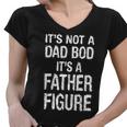 Its Not A Dad Bod Its A Father Figure Fathers Day Tshirt Women V-Neck T-Shirt