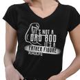 Its Not A Dad Bod Its A Father Figure Women V-Neck T-Shirt