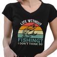 Life Without Fishing I Dont Think So Fisherman Funny Fish Lover Women V-Neck T-Shirt