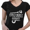 Machinist With Tolerance IssuesMachinist Funny Women V-Neck T-Shirt