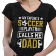 My Favorite Soccer Player Calls Me Dad Women V-Neck T-Shirt