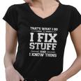 Thats What I Do I Fix Stuff And I Know Things Funny Women V-Neck T-Shirt