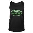 Ancient Astronaut Theorists Says Yes Tshirt Unisex Tank Top