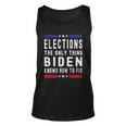 Elections The Only Thing Biden Knows How To Fix Tshirt Unisex Tank Top