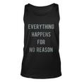 Everything Happens For No Reason V2 Unisex Tank Top