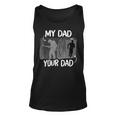 Firefighter Funny Firefighter My Dad Your Dad For Fathers Day Unisex Tank Top