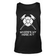Firefighter Where’S My Hose At Fire Fighter Gift Idea Firefighter Unisex Tank Top
