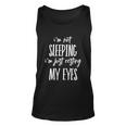 Funny Im Not Sleeping Im Just Resting My Eyes Meaningful Gift Unisex Tank Top