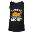 I Like It Moist Funny Turkey Thanksgiving Dinner Tshirt Unisex Tank Top