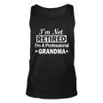 Im Not Retired Im A Professional Grandma Tshirt Unisex Tank Top