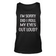 Im Sorry Did I Roll My Eyes Out Loud Funny  Men Women Tank Top Graphic Print Unisex