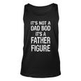 Its Not A Dad Bod Its A Father Figure Fathers Day Tshirt Unisex Tank Top