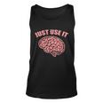 Just Use It Funny Brain Tshirt Unisex Tank Top