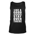Like A Good Neighbor Stay Over There Funny Tshirt Unisex Tank Top