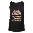 Mind Your Own Uterus Pro Choice Feminist Womens Rights Meaningful Gift Unisex Tank Top