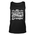 My Favorite People Call Me Grandpa Fathers Day Tshirt Unisex Tank Top