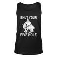 Shut Your Five Hole Funny Ice Hockey Player Goalie Coach Dad Funny Gift Unisex Tank Top