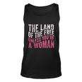 The Land Of The Free Unless Youre A Woman Pro Choice Womens Rights Unisex Tank Top