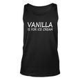 Vanilla Is For Ice Cream Unisex Tank Top