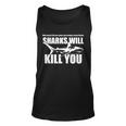 What Doesnt Kill You Makes You Stronger Except Sharks Tshirt Unisex Tank Top