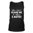 You Cant Scare Me I Have 3 Boys Tshirt Unisex Tank Top