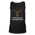 You Dont Scare Me I Was Taught By Nuns Tshirt Unisex Tank Top