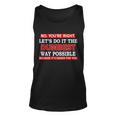 Youre Right Lets Do The Dumbest Way Possible Humor Tshirt Unisex Tank Top