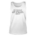 I&8217M The Guy She Told You Not To Worry About Unisex Tank Top