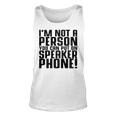 Im Not A Person You Can Put On Speaker Phone Unisex Tank Top