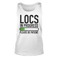 Locs In Progress Please Be Patient Unisex Tank Top