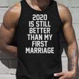 2020 Is Still Better Than My First Marriage Tshirt Unisex Tank Top Gifts for Him
