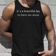 A Beautiful Day To Leave Me Alone Unisex Tank Top Gifts for Him
