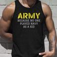 Army Because No One Ever Played Navy As A Kid Funny Military Tshirt Unisex Tank Top Gifts for Him
