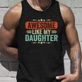 Awesome Like My Daughter Funny Fathers Day Gift Unisex Tank Top Gifts for Him