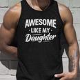 Awesome Like My Daughter Funny Fathers Funny Gift Unisex Tank Top Gifts for Him