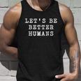 Be A Good Human Kindness Matters Gift Unisex Tank Top Gifts for Him