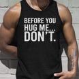 Before You Hug Me Dont Tshirt Unisex Tank Top Gifts for Him