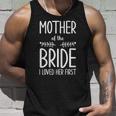 Bride Mother Of The Bride I Loved Her First Mother Of Bride Unisex Tank Top Gifts for Him