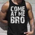 Come At Me Bro Unisex Tank Top Gifts for Him