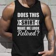 Does This Make Me Look Retired Great Gift Graphic Design Printed Casual Daily Basic Unisex Tank Top Gifts for Him