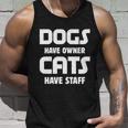 Dogs Have Owner Cats Have Staff Gift Unisex Tank Top Gifts for Him