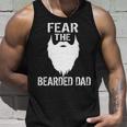 Fear The Bearded Dad Tshirt Unisex Tank Top Gifts for Him