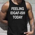 Feeling Idgaf-Ish Today Unisex Tank Top Gifts for Him