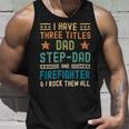Firefighter Funny Firefighter Fathers Day Have Three Titles Dad Stepdad Unisex Tank Top Gifts for Him