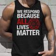 Firefighter We Respond Because All Lives Firefighter Fathers Day Unisex Tank Top Gifts for Him