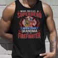 Firefighter Who Needs A Superhero When Your Grandma Is A Firefighter Unisex Tank Top Gifts for Him
