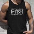 Funny Fishing Dads Day I Know Fishing Things Unisex Tank Top Gifts for Him