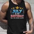 Funny July Is My Birthday Yes The Whole Month Birthday Unisex Tank Top Gifts for Him