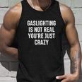 Gaslighting Is Not Real Youre Just Crazy I Love Gaslighting Unisex Tank Top Gifts for Him